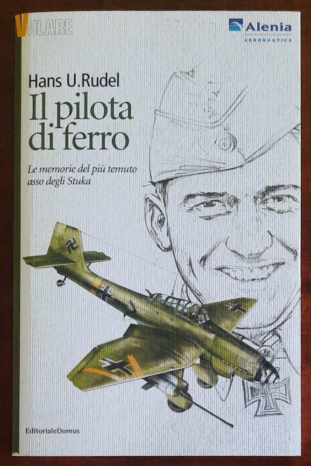 Il pilota di ferro. Le memorie del piu' temuto asso degli Stuka