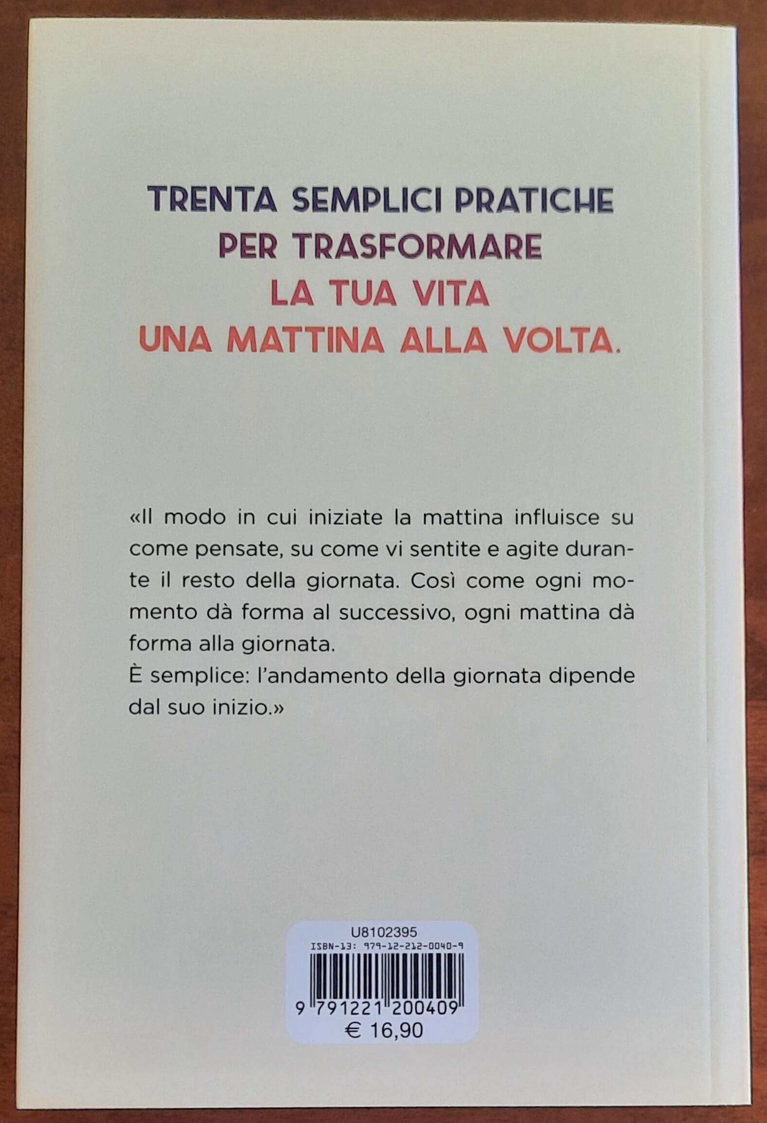 Il potere della morning routine. Inizia ogni giornata con il piede giusto e trasforma la tua vita