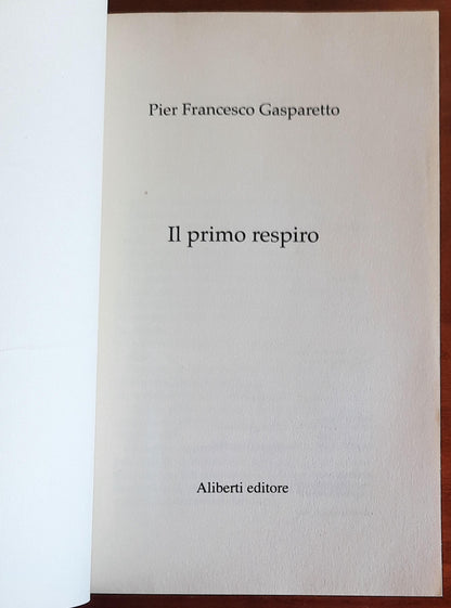 Il primo respiro - di Pier Francesco Gasparetto - Aliberti Editore