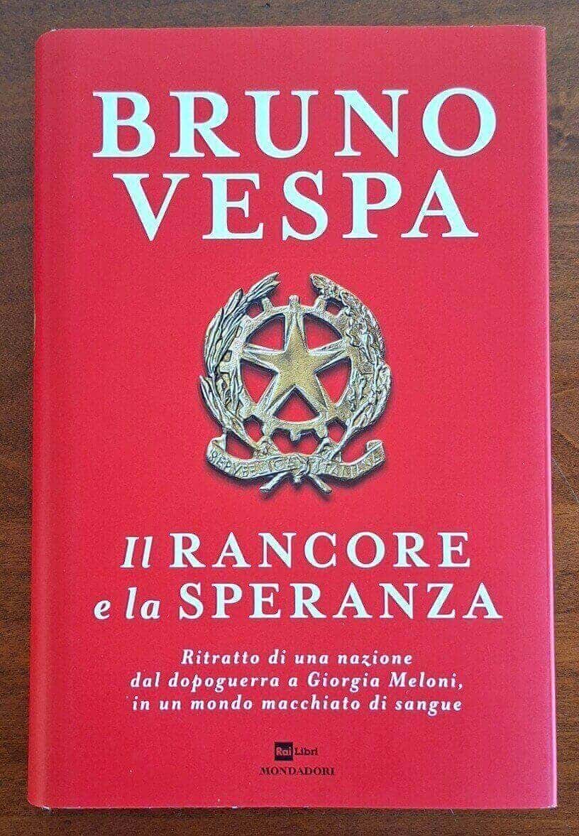 Il rancore e la speranza. Ritratto di una nazione dal dopoguerra a Giorgia Meloni, in un mondo macchiato di sangue