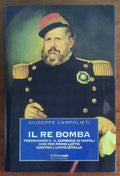 Il re Bomba. Ferdinando II, il Borbone di Napoli che per primo lottò contro l’unità d’Italia