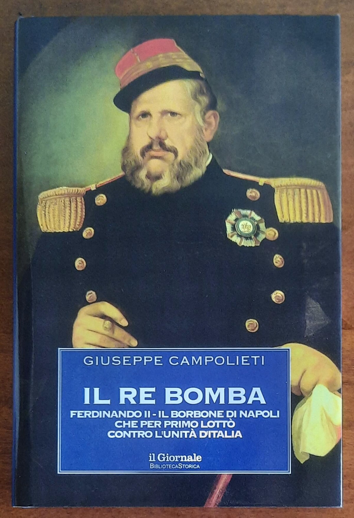 Il re Bomba. Ferdinando II, il Borbone di Napoli che per primo lottò contro l’unità d’Italia