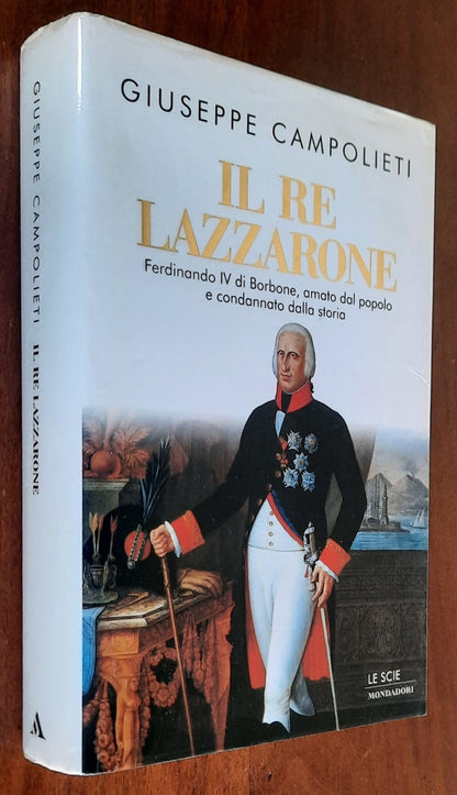 Il re Lazzarone. Ferdinando IV di Borbone, amato dal popolo e condannato dalla storia