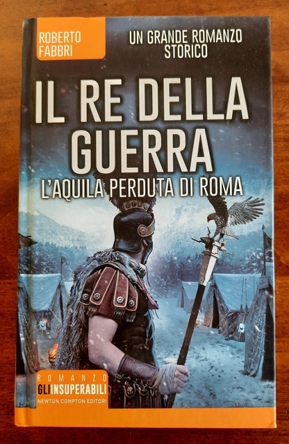 Il re della guerra. L’aquila perduta di Roma - Newton Compton 2016