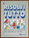 Il risolvitutto. Idee pratiche e ingegnose per semplificarsi la vita