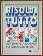 Il risolvitutto. Idee pratiche e ingegnose per semplificarsi la vita