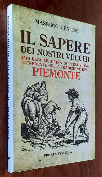 Il sapere dei nostri vecchi. Saggezza medicina superstizione e credenze nella tradizione del Piemonte