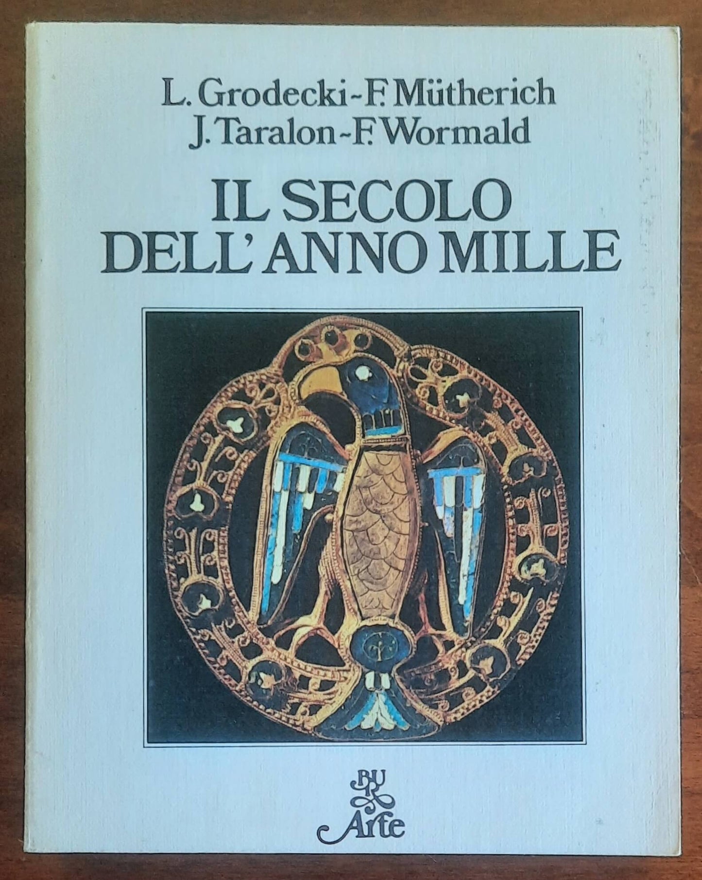 Il secolo dell’Anno Mille - Grodecki, Mütherich, Taralon, Wormald - B.U.R. Arte