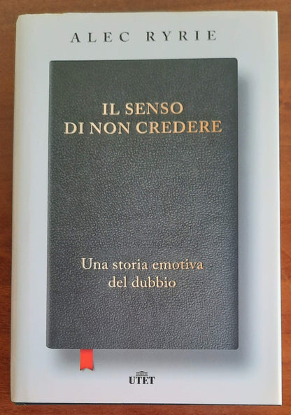 Il senso di non credere. Una storia emotiva del dubbio