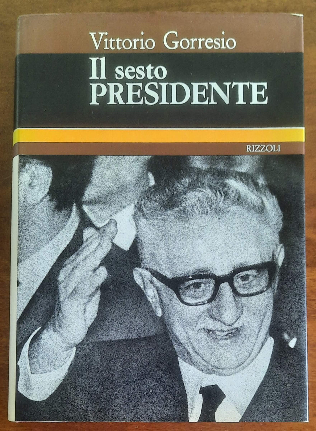 Il sesto Presidente - di Vittorio Gorresio - Rizzoli