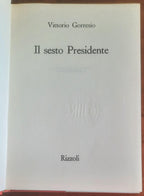 Il sesto Presidente - di Vittorio Gorresio - Rizzoli