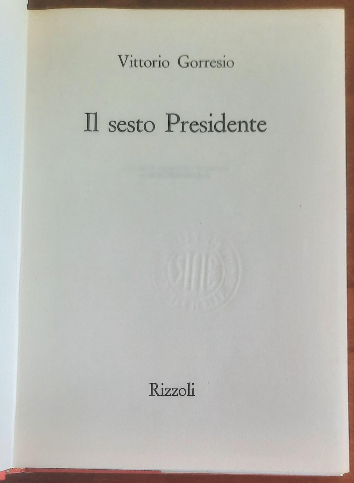 Il sesto Presidente - di Vittorio Gorresio - Rizzoli