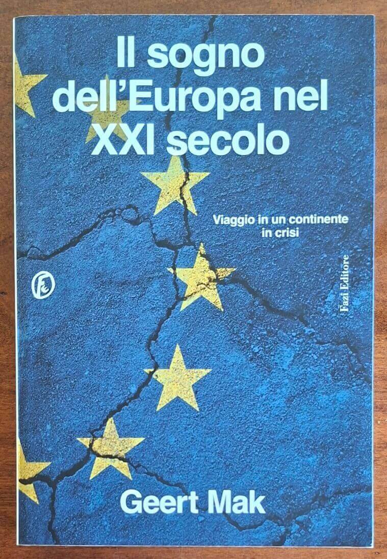 Il sogno dell'Europa nel XXI secolo. Viaggio in un continente in crisi
