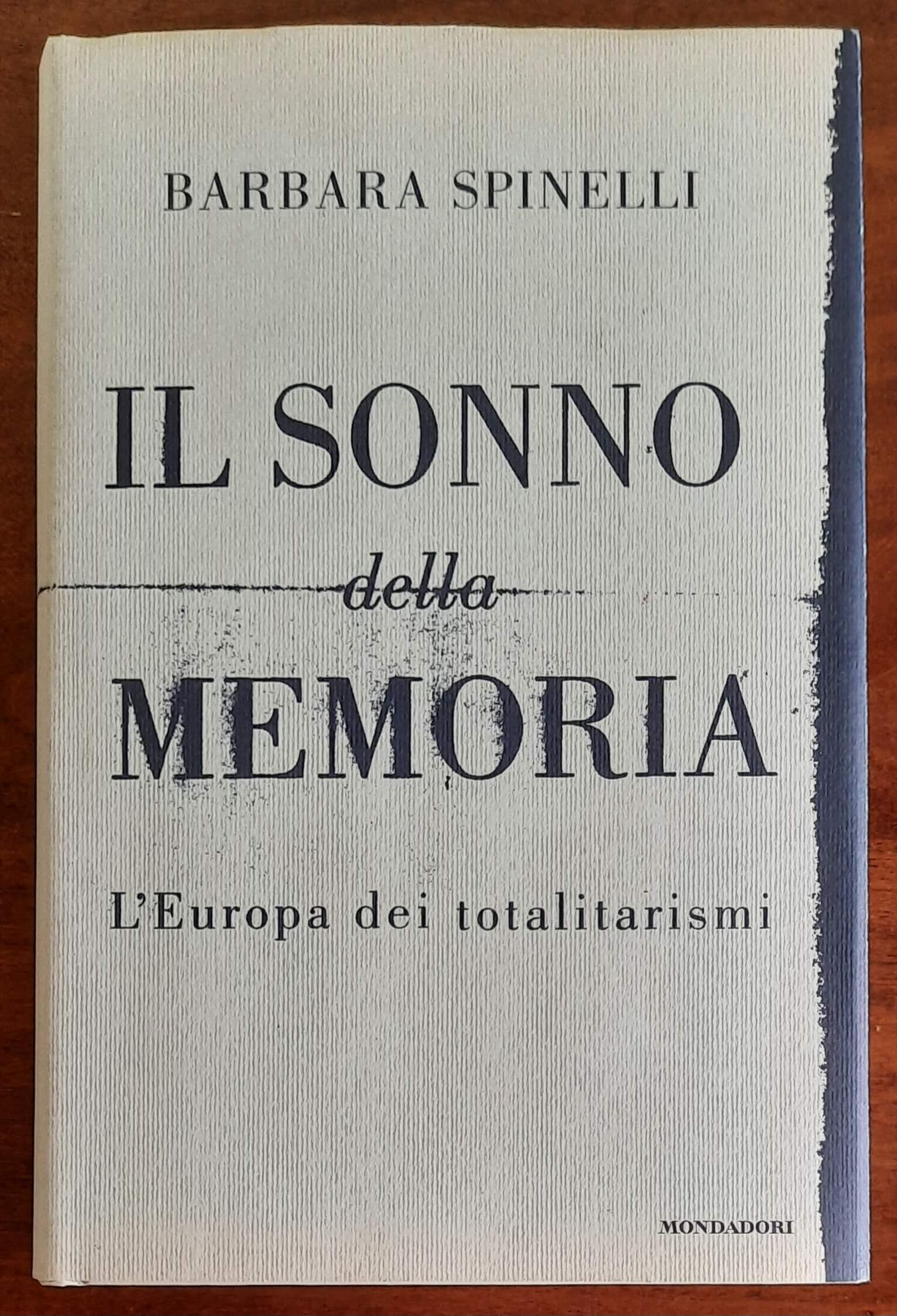 Il sonno della memoria. L’Europa dei totalitarismi - di Barbara Spinelli