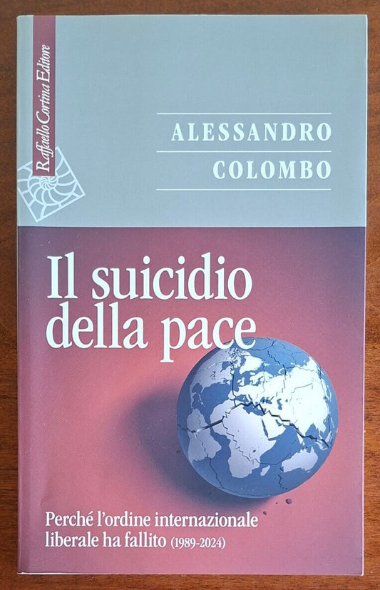 Il suicidio della pace. Perché l'ordine mondiale liberale ha fallito (1989-2024)