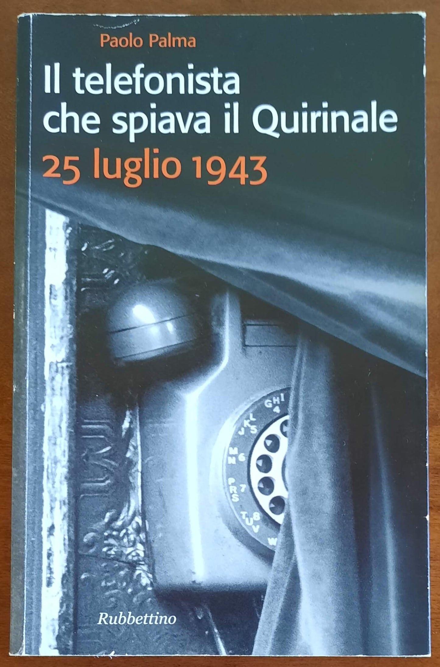 Il telefonista che spiava il Quirinale. 25 luglio 1943 - Rubbettino