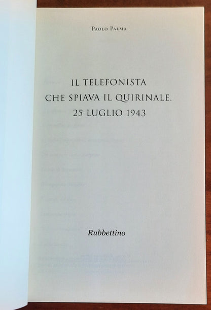 Il telefonista che spiava il Quirinale. 25 luglio 1943 - Rubbettino