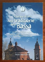 Il tempo di ieri nella tradizione della Bassa. Credenze, preghiere, proverbi, memorie, storie e gastronomia contadina