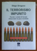 Il terrorismo impunito. Perché i crimini di Israele minacciano la pace mondiale