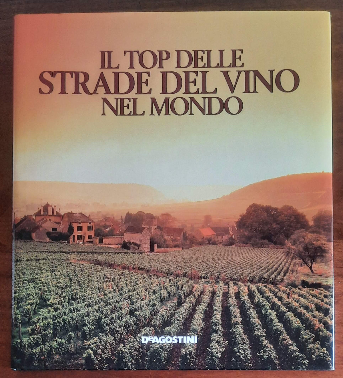Il top delle strade del vino nel mondo - De Agostini