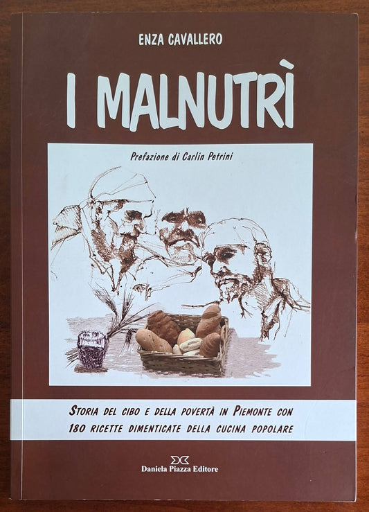 I malnutrì. Storia del cibo e della povertà in Piemonte con 180 ricette dimenticate della cucina popolare