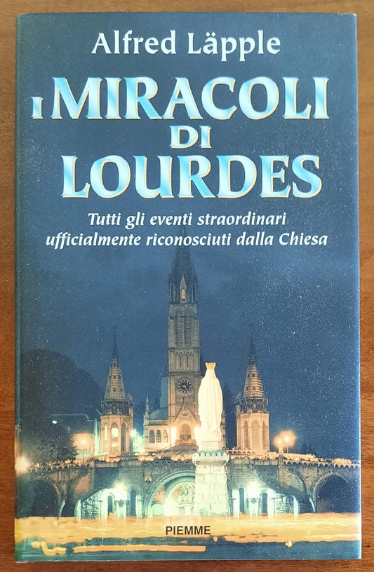 I miracoli di Lourdes. Tutti gli eventi straordinari ufficialmente riconosciuti dalla Chiesa