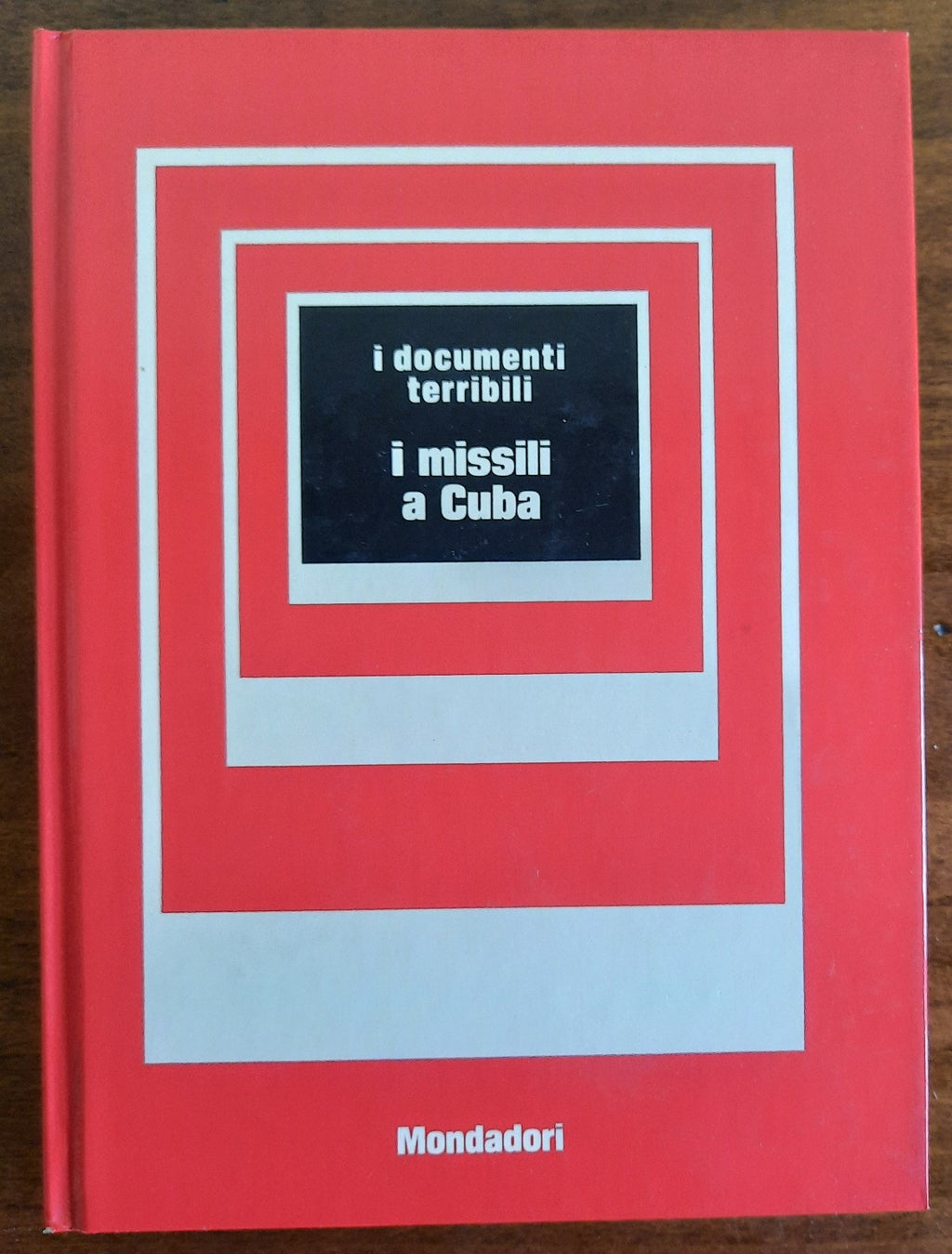 I missili a Cuba - I Documenti Terribili Mondadori 1974