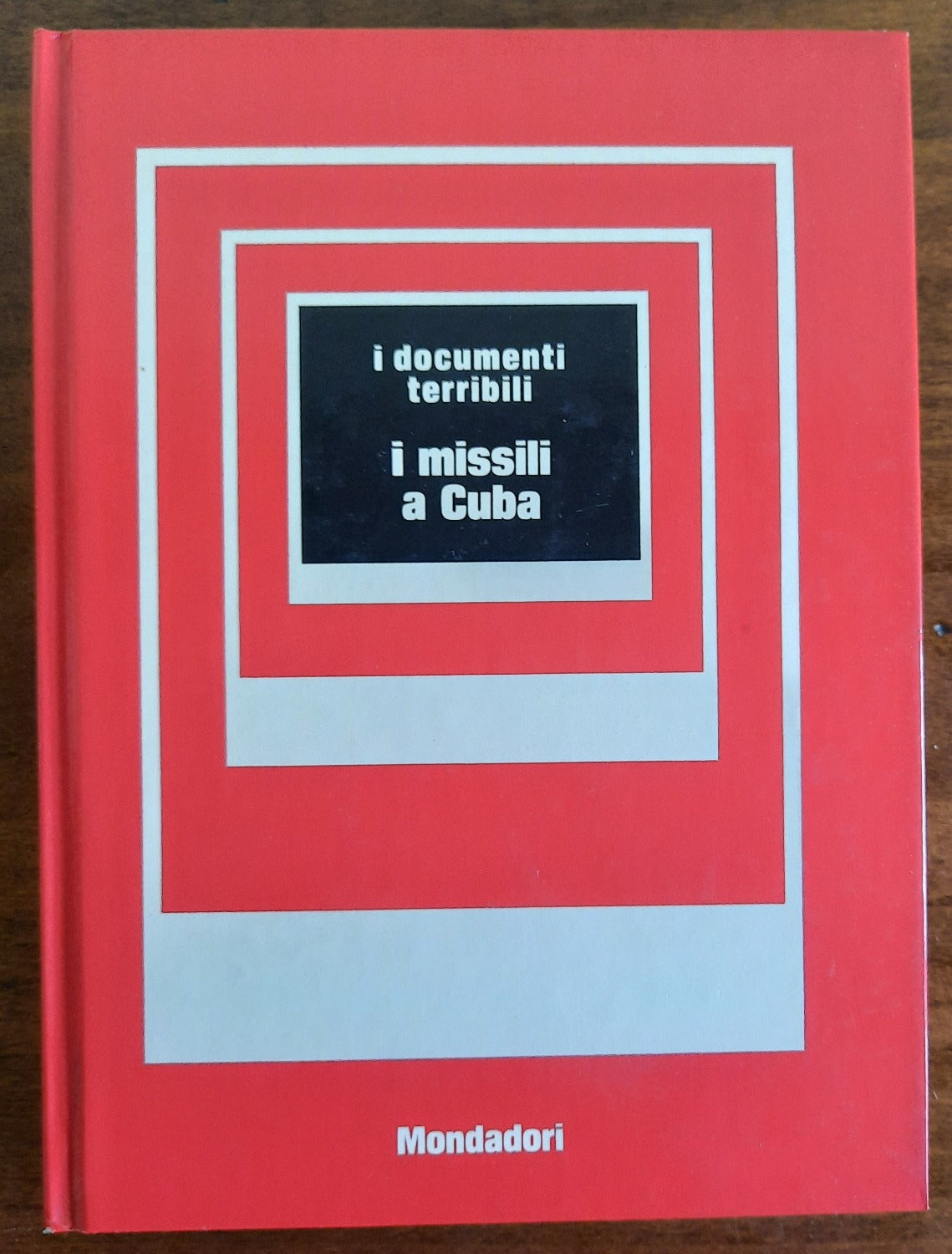I missili a Cuba - I Documenti Terribili Mondadori 1974