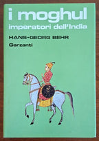 I moghul. Splendore e potenza degli imperatori dell’India dal 1369 al 1857