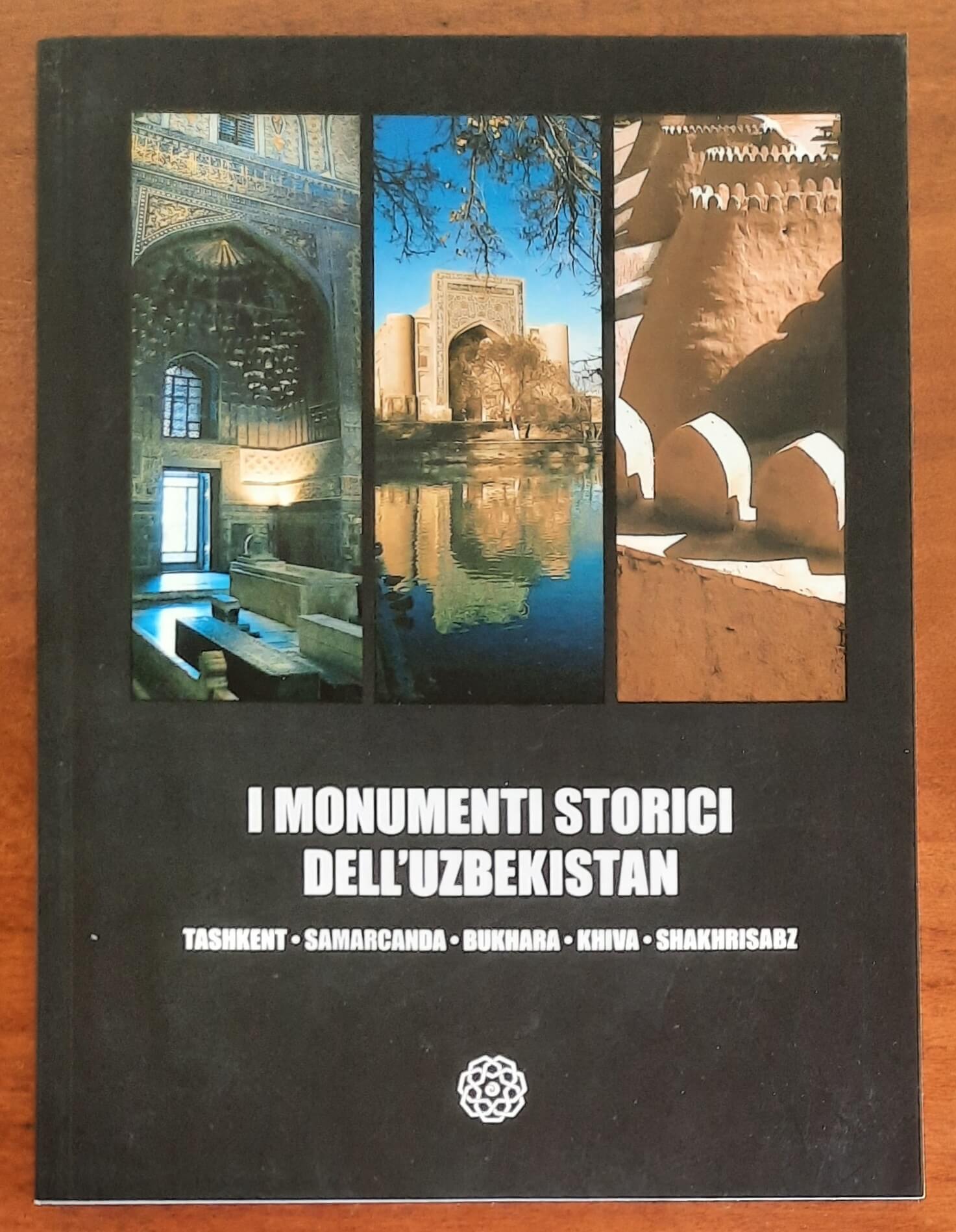 I monumenti storici dell’Uzbekistan. Tashkent - Samarcanda - Bukhara - Khiva - Shakhrisabz