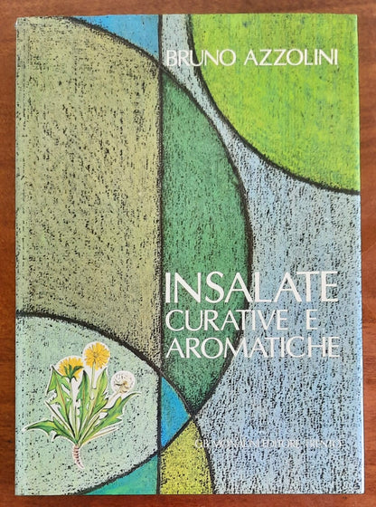 Insalate curative e aromatiche. Descrizione e farmacologia di piante boschive, montane e di prato