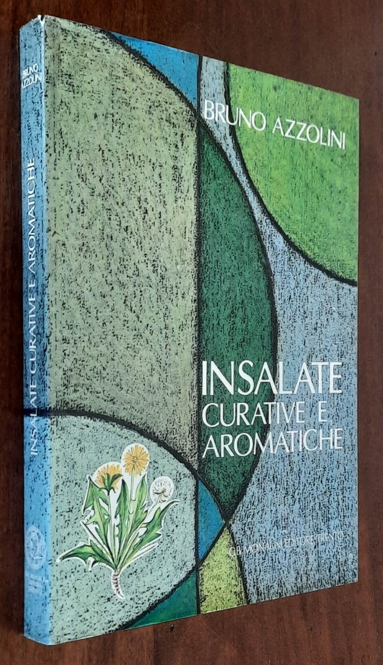 Insalate curative e aromatiche. Descrizione e farmacologia di piante boschive, montane e di prato