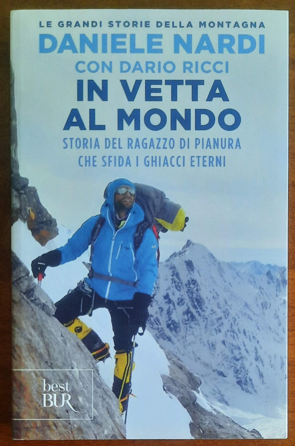 In vetta al mondo. Storia del ragazzo di pianura che sfida i ghiacci eterni