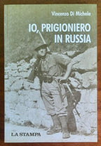 Io, prigioniero in Russia. Dal diario di Alfonso Di Michele