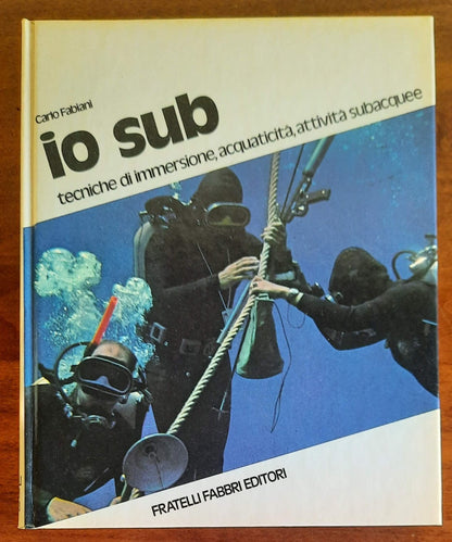 Io sub. Tecniche di immersione, acquaticità, attività subacquee