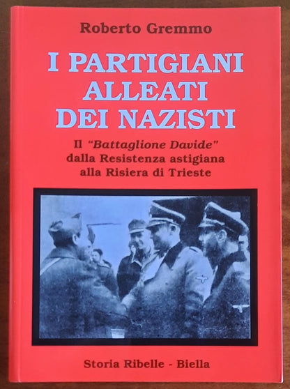 I partigiani alleati dei nazisti. Il Battaglione Davide dalla Resistenza astigiana alla Risiera di Trieste