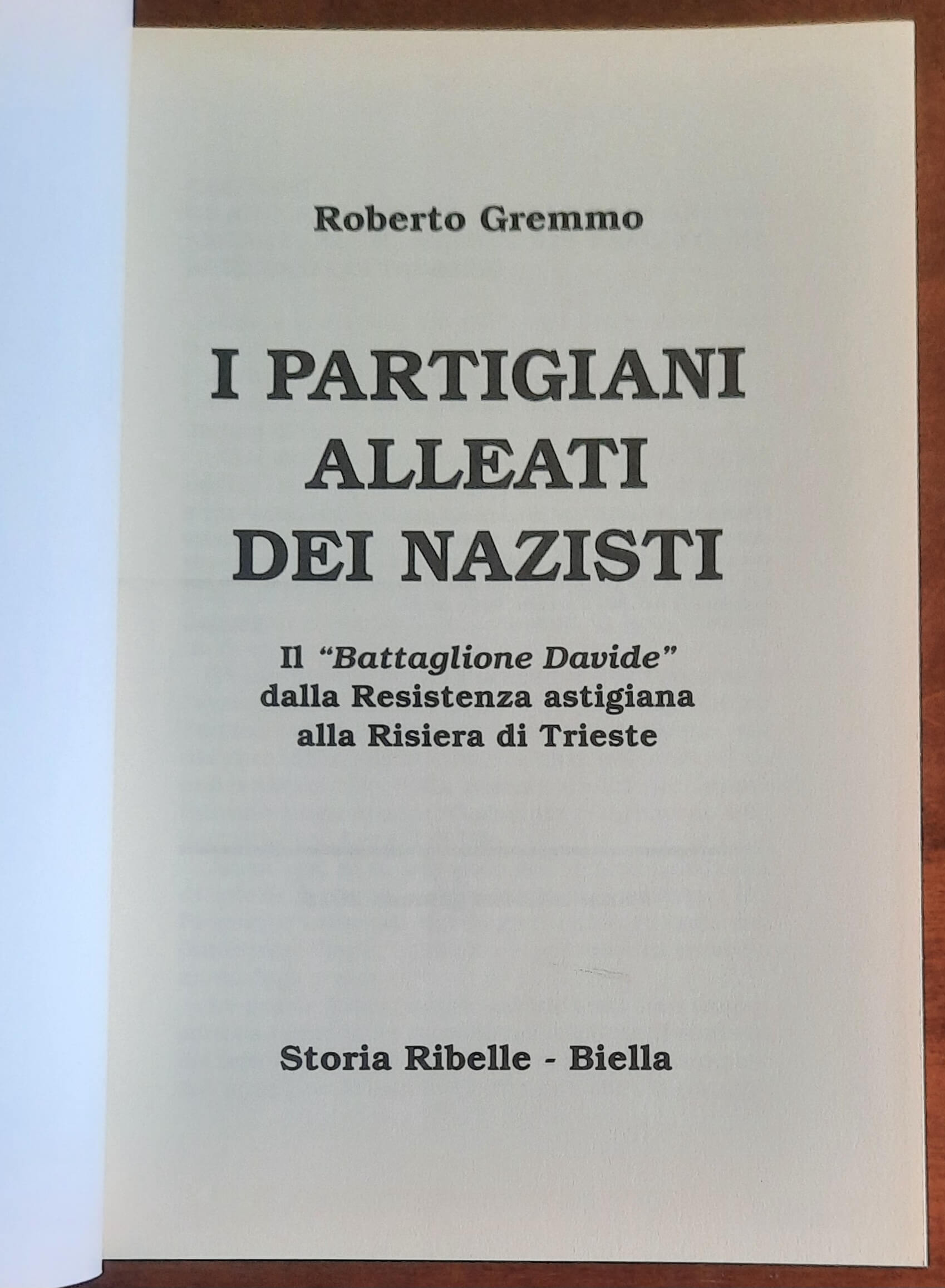 I partigiani alleati dei nazisti. Il Battaglione Davide dalla Resistenza astigiana alla Risiera di Trieste