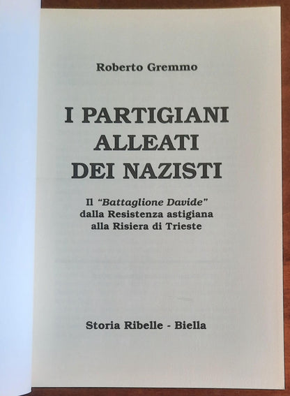 I partigiani alleati dei nazisti. Il Battaglione Davide dalla Resistenza astigiana alla Risiera di Trieste