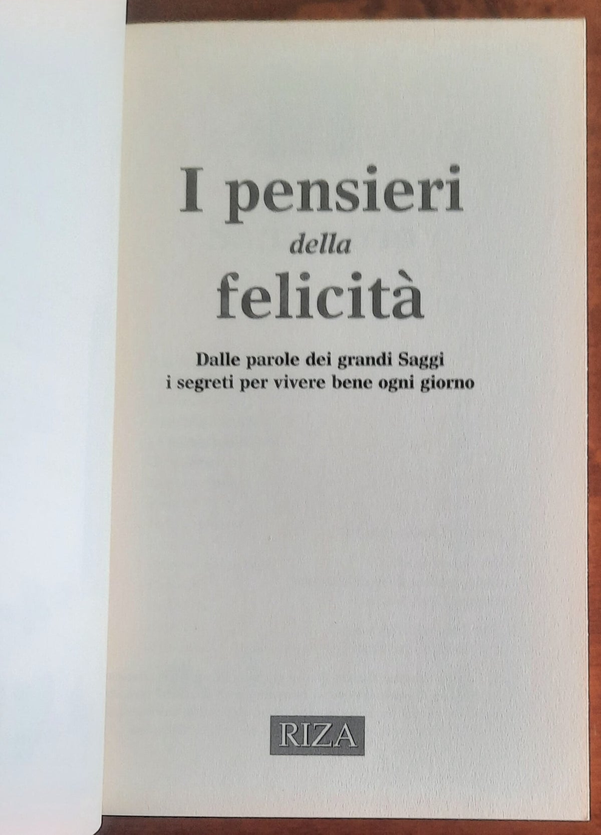 I pensieri della felicità. Dalle parole dei grandi Saggi i segreti per vivere bene ogni giorno