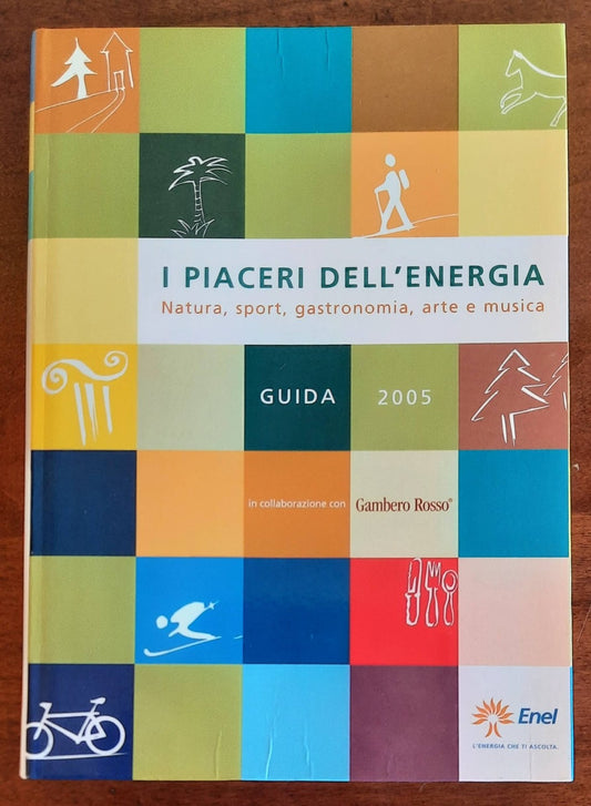 I piaceri dell’energia. Natura, sport, gastronomia, arte e musica. Guida 2005