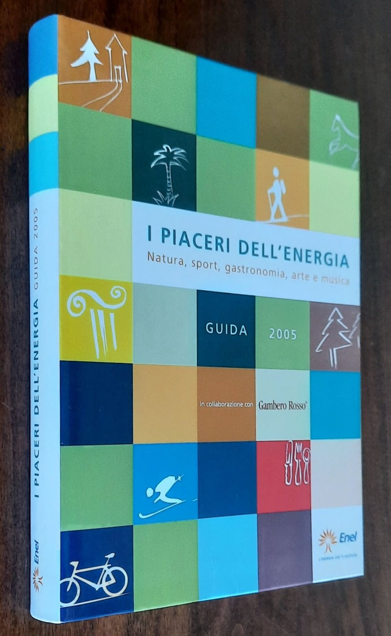 I piaceri dell’energia. Natura, sport, gastronomia, arte e musica. Guida 2005