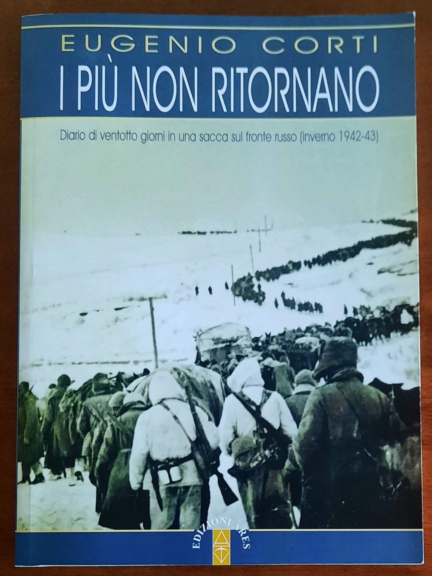 I più non ritornano. Diario di ventotto giorni in una sacca sul fronte russo (inverno 1942-43)