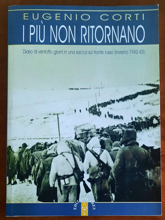 I più non ritornano. Diario di ventotto giorni in una sacca sul fronte russo (inverno 1942-43)