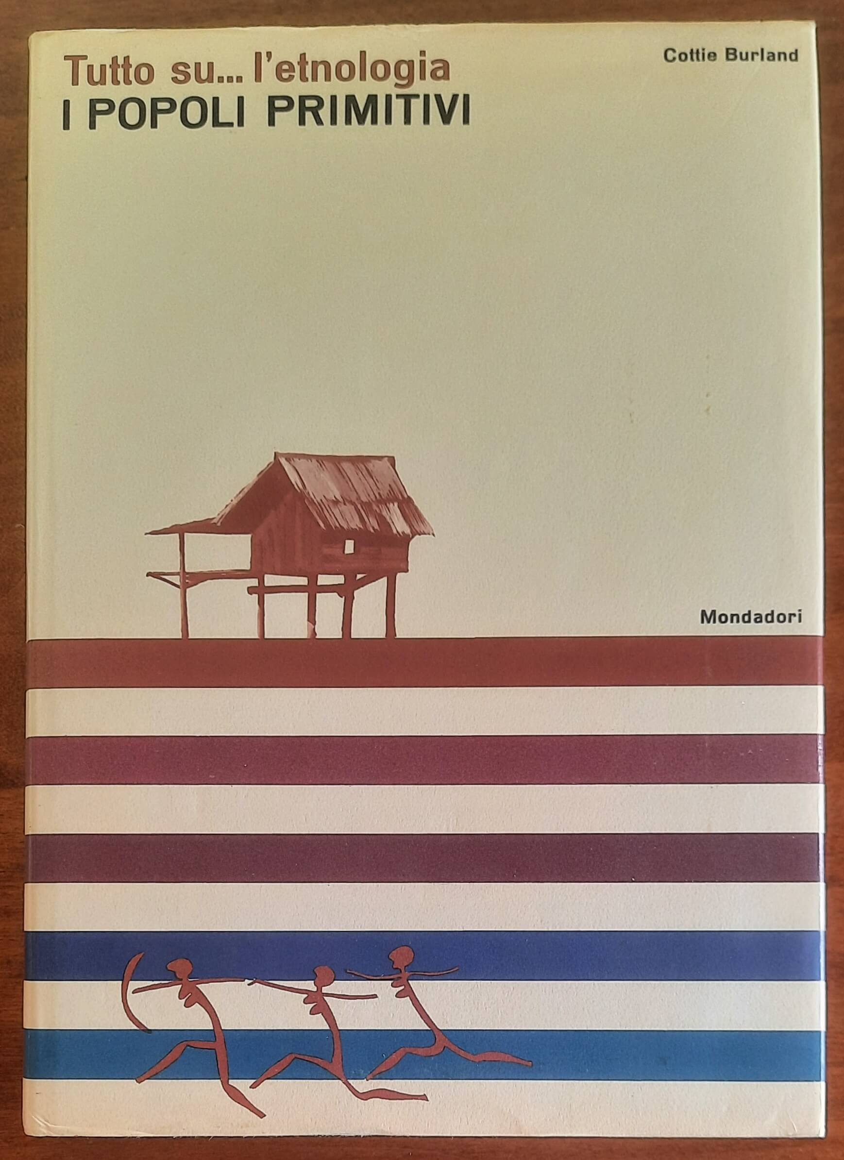 I popoli primitivi. Tutto su... l’etnologia - Cottie Burland - Mondadori