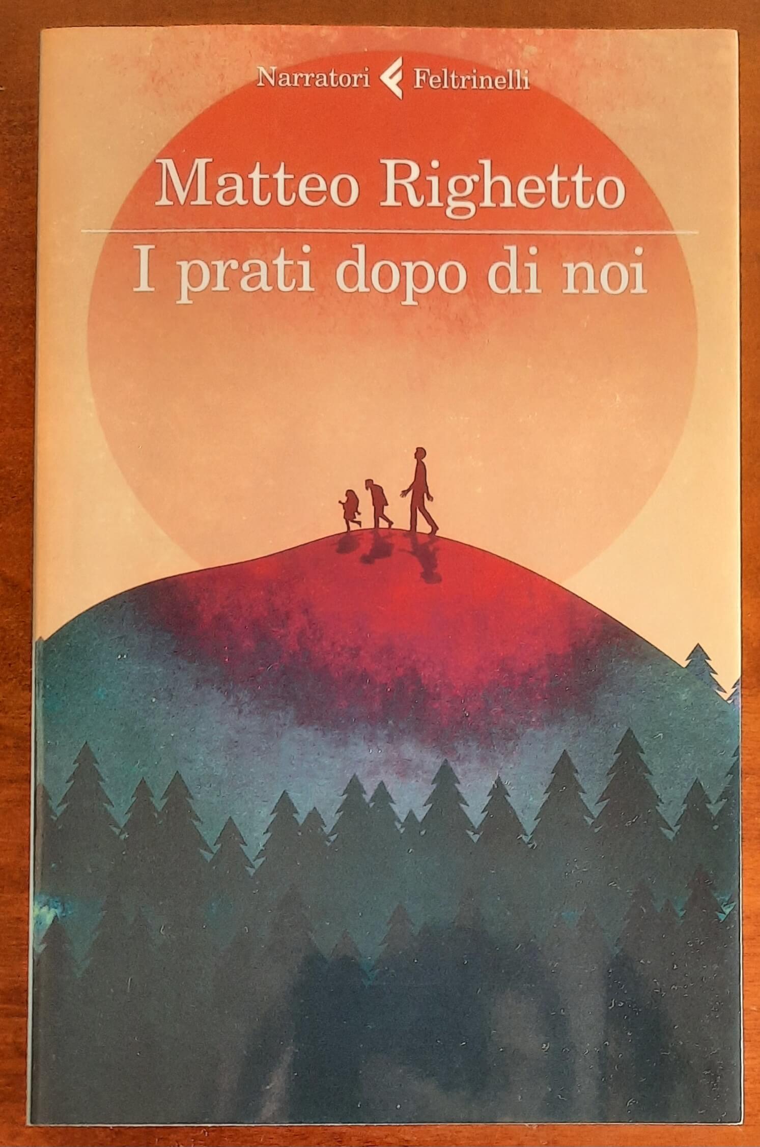 I prati dopo di noi - di Matteo Righetto - Feltrinelli