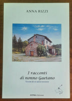 I racconti di nonno Gaetano. Tessere di un antico mosaico - di Anna Rizzi