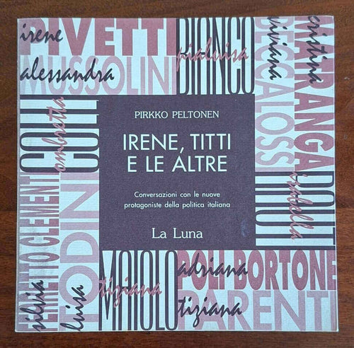 Irene, Titti e le altre. Conversazioni con le nuove protagoniste della politica italiana