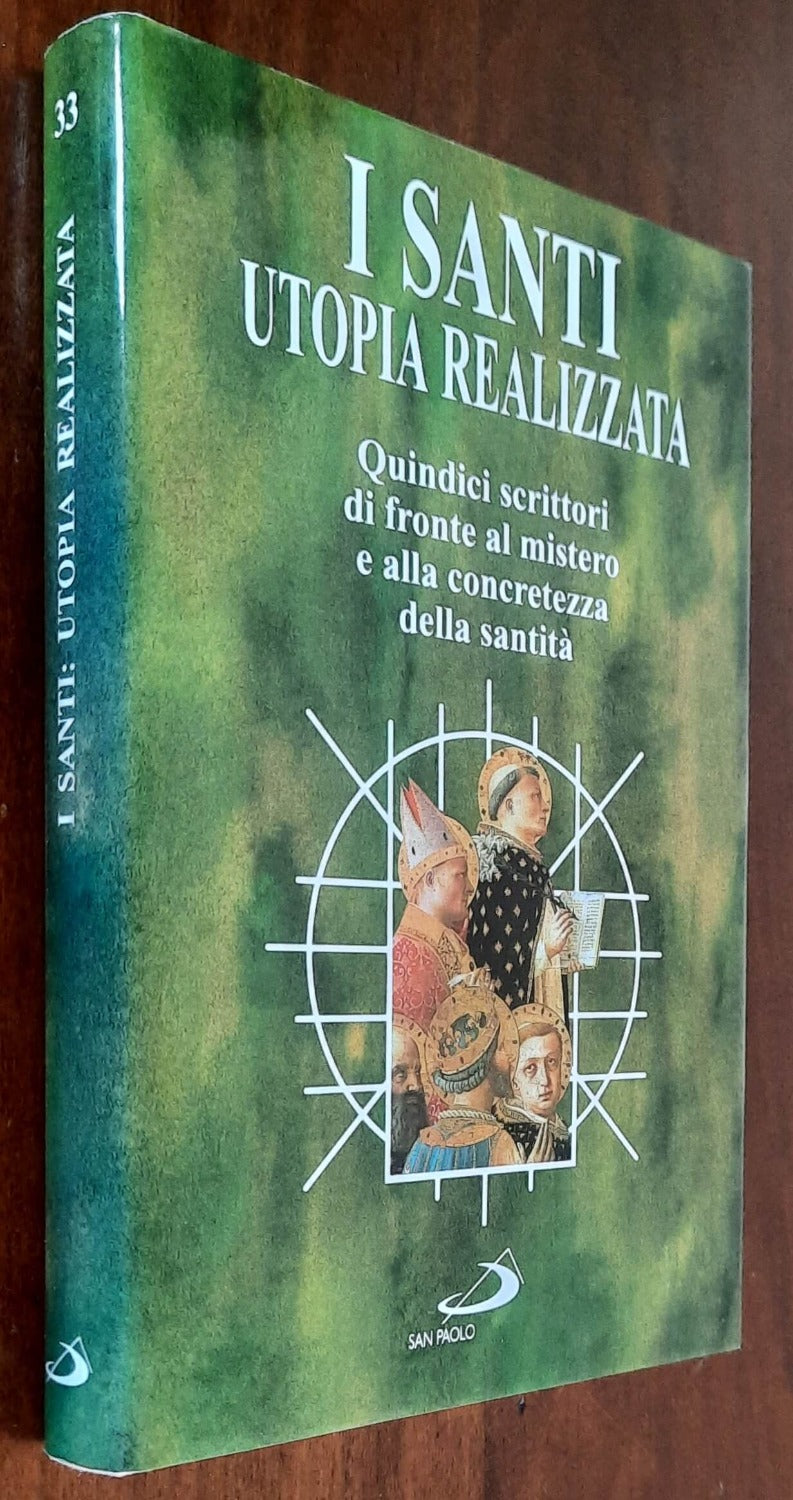 I santi: utopia realizzata. Quindici scrittori di fronte al mistero e alla concretezza della santità