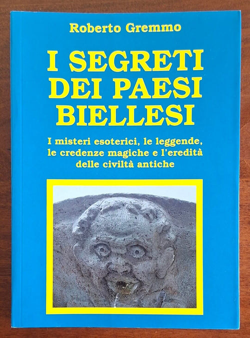 I segreti dei paesi biellesi - Roberto Gremmo - Ediz. Ieri e Oggi