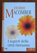 I segreti della città fantasma - Debbie Macomber - Harlequin Mondadori